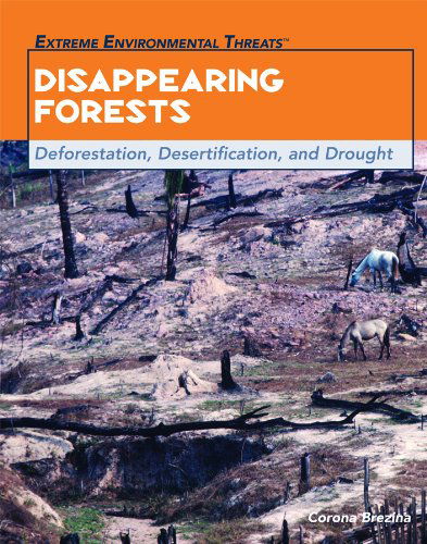 Cover for Corona Brezina · Disappearing Forests: Deforestation, Desertification, and Drought (Extreme Environmental Threats) (Hardcover Book) (2009)