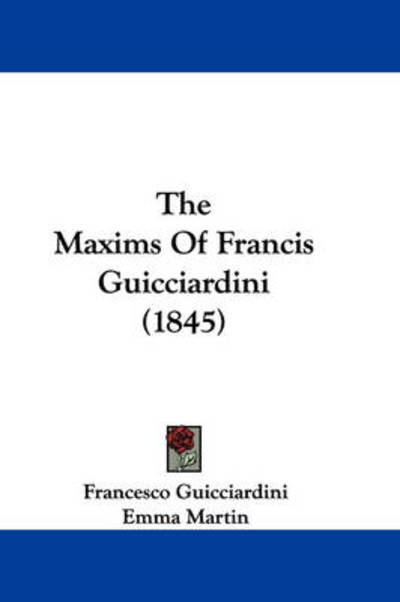 Cover for Francesco Guicciardini · The Maxims of Francis Guicciardini (1845) (Hardcover Book) (2008)