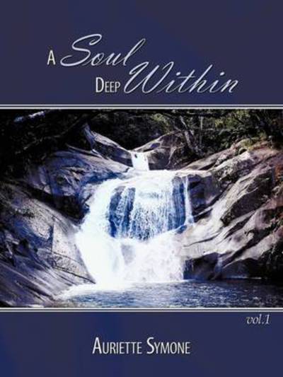 Cover for Auriette Symone · A Soul Deep Within: Vol. I (Paperback Book) (2009)