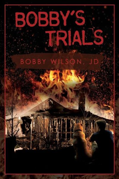 Cover for Bobby Wilson Jd · Bobby's Trials (Paperback Book) (2010)