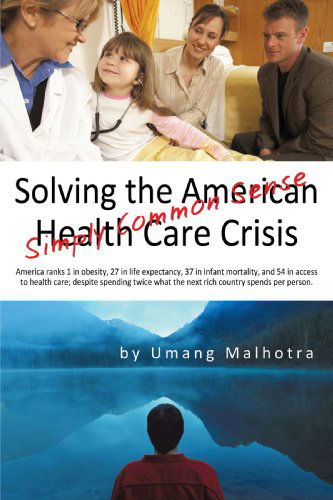 Cover for Umang Malhotra · Solving the American Health Care Crisis: Simply Common Sense (Paperback Book) [Revised edition] (2009)