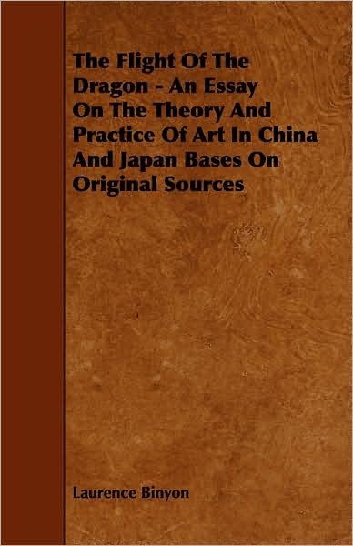 Cover for Laurence Binyon · The Flight of the Dragon - an Essay on the Theory and Practice of Art in China and Japan Bases on Original Sources (Paperback Book) (2008)