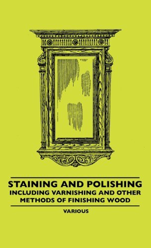 Cover for Staining and Polishing - Including Varnishing and Other Methods of Finishing Wood (Hardcover Book) (2010)