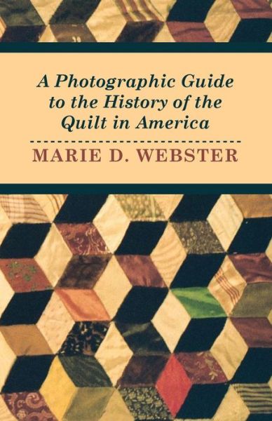 Cover for Marie Webster · A Photographic Guide to the History of the Quilt in America (Paperback Book) (2011)