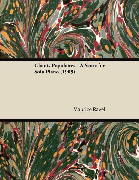 Cover for Maurice Ravel · Chants Populaires - a Score for Solo Piano (1909) (Paperback Book) (2013)