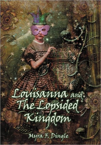 Cover for Myra F. Dingle · Louisanna and the Lopsided Kingdom (Hardcover bog) (2012)