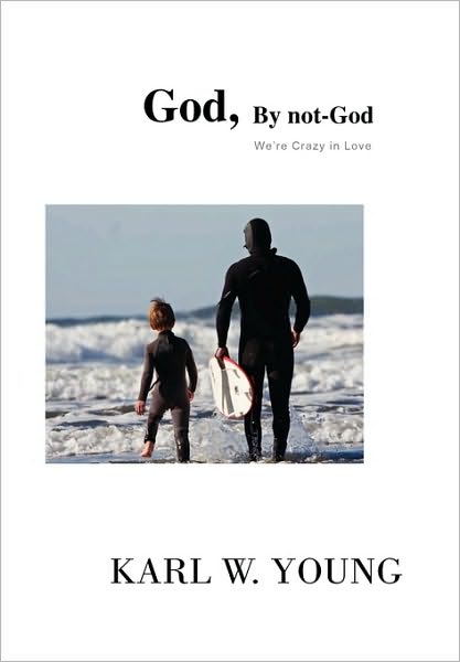 Cover for Karl W Young · God, by Not-god: We're Crazy in Love (Paperback Bog) (2010)
