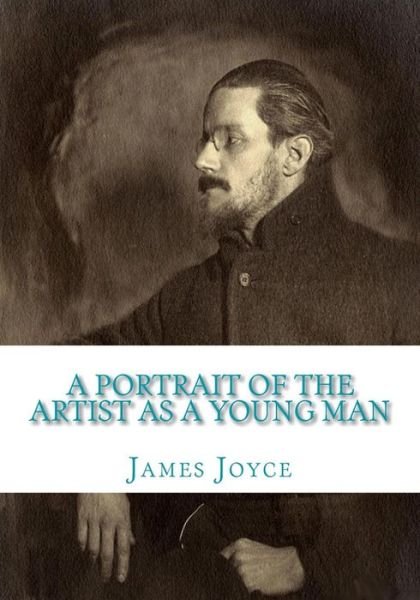 A Portrait of the Artist as a Young Man - James Joyce - Livres - Createspace Independent Publishing Platf - 9781453641187 - 26 juin 2010