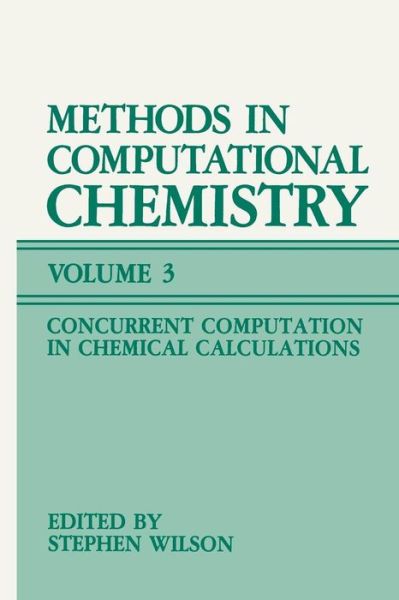 Cover for Stephen Wilson · Methods in Computational Chemistry: Volume 3: Concurrent Computation in Chemical Calculations (Paperback Book) [Softcover reprint of the original 1st ed. 1989 edition] (2013)