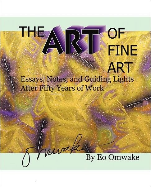 Cover for Eo Omwake · The Art of Fine Art: Notes, Essays, and Guiding Lights After Fifty Years of Work (Paperback Bog) (2011)