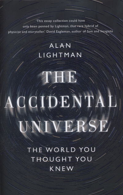 The Accidental Universe: The World You Thought You Knew - Alan Lightman - Libros - Little, Brown Book Group - 9781472109187 - 1 de mayo de 2014