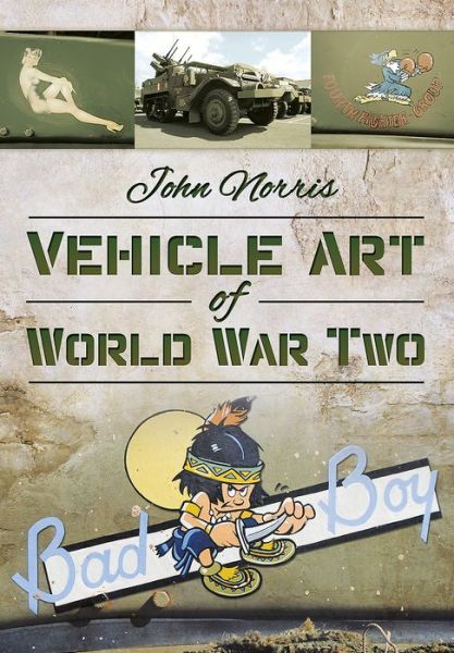 Vehicle Art of World War Two - John Norris - Kirjat - Pen & Sword Books Ltd - 9781473834187 - perjantai 3. maaliskuuta 2017