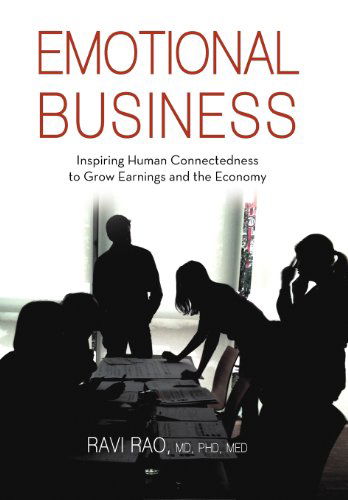 Cover for Ravi Rao Md Phd med · Emotional Business: Inspiring Human Connectedness to Grow Earnings and the Economy (Gebundenes Buch) (2012)