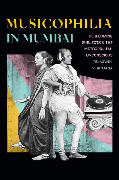 Cover for Tejaswini Niranjana · Musicophilia in Mumbai: Performing Subjects and the Metropolitan Unconscious (Paperback Book) (2020)