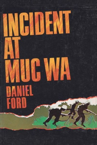 Incident at Muc Wa - Daniel Ford - Książki - CreateSpace Independent Publishing Platf - 9781478178187 - 20 sierpnia 2012