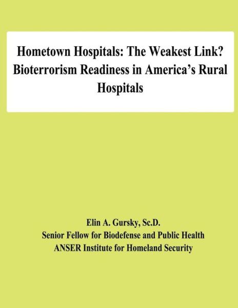 Cover for National Defense University · Hometown Hospitals:  the Weakest Link?  Bioterrorism Readiness in America's Rural Hospitals (Paperback Book) (2012)