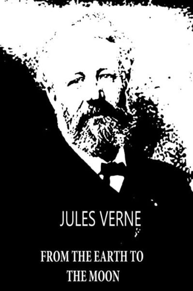 From the Earth to the Moon - Jules Verne - Książki - Createspace - 9781479241187 - 3 września 2012