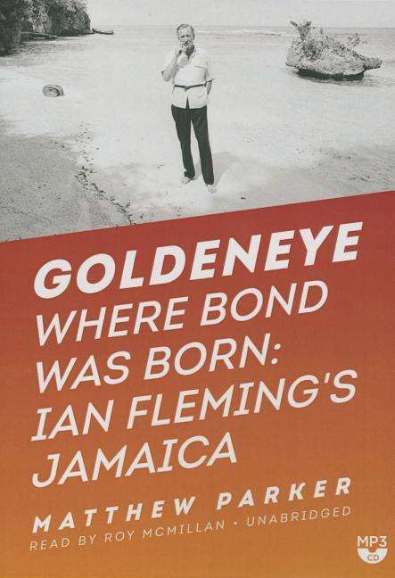 Cover for Matthew Parker · Goldeneye: Where Bond Was Born; Ian Fleming S Jamaica (Płyta CD z plikami MP3) (2015)