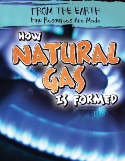 Cover for Ryan Nagelhout · How Natural Gas Is Formed (Innbunden bok) (2016)