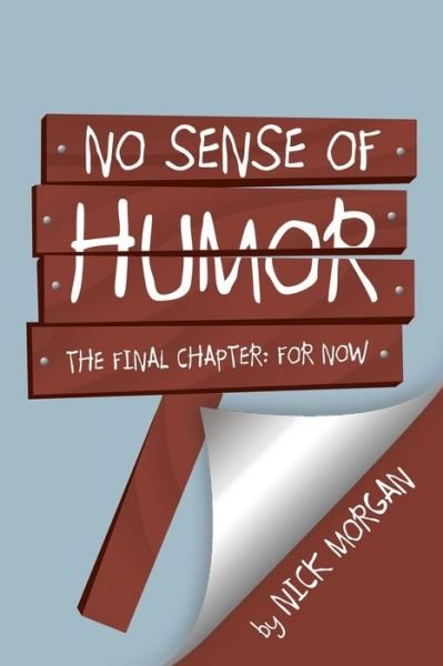 Cover for Nick Morgan · No Sense of Humor: the Final Chapter: for Now (Pocketbok) (2013)