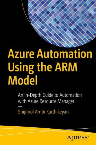 Cover for Shijimol Ambi Karthikeyan · Azure Automation Using the ARM Model: An In-Depth Guide to Automation with Azure Resource Manager (Paperback Book) [1st edition] (2017)