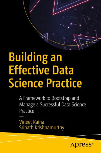 Cover for Vineet Raina · Building an Effective Data Science Practice: A Framework to Bootstrap and Manage a Successful Data Science Practice (Paperback Book) [1st edition] (2021)