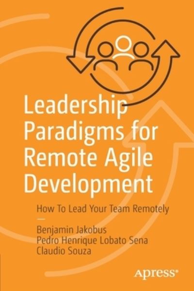 Cover for Benjamin Jakobus · Leadership Paradigms for Remote Agile Development: How To Lead Your Team Remotely (Paperback Book) [1st edition] (2022)