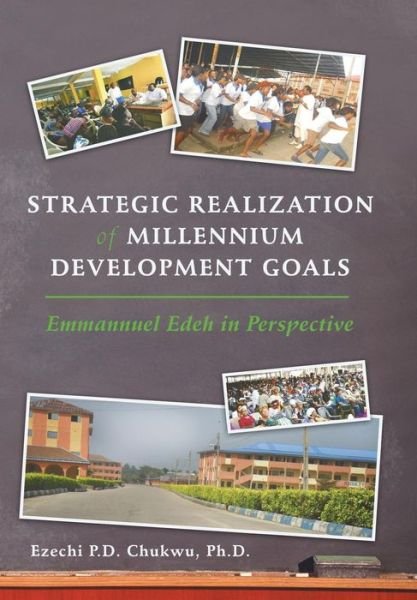 Cover for Ezechi Chukwu Phd · Strategic Realization of Millennium Development Goals: Emmanuel Edeh, a Role Model (Hardcover bog) (2013)