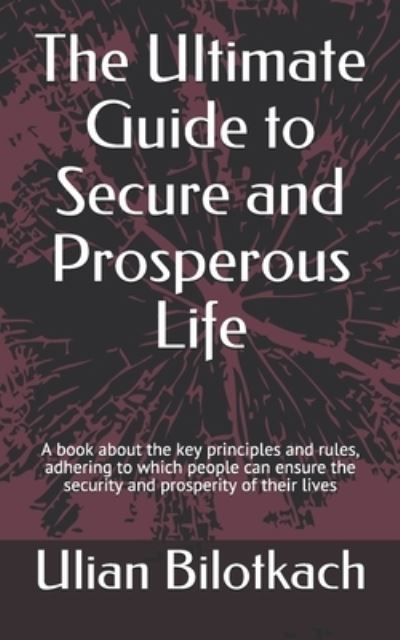 Cover for Ulian Bilotkach · The Ultimate Guide to Secure and Prosperous Life (Paperback Book) (2019)