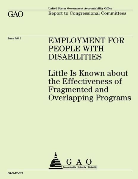 Cover for Government Accountability Office · Employment for People with Disabilities: Little is Known About the Effectiveness of Fragmented and Overlapping Programs (Taschenbuch) (2013)