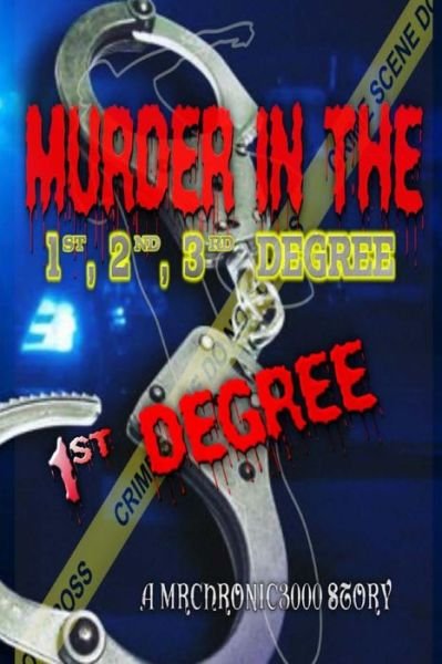 Cover for Mrchronic 3000 · Murder in the 1st, 2nd, 3rd Degree: 1st Degree (Paperback Book) (2013)
