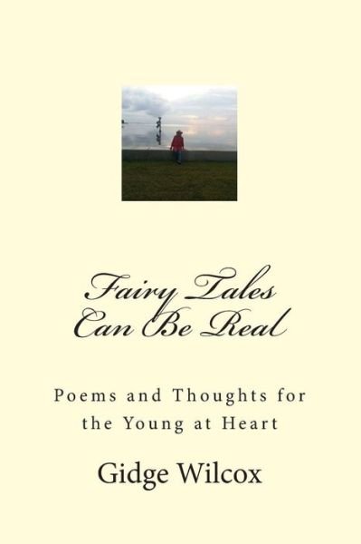 Cover for Ms Gidge Wilcox · Fairy Tales Can Be Real: Poems and Thoughts for All Occasions (Paperback Bog) (2013)