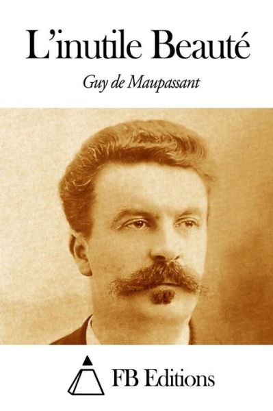 Cover for Guy De Maupassant · L'inutile Beaute (Paperback Book) (2013)