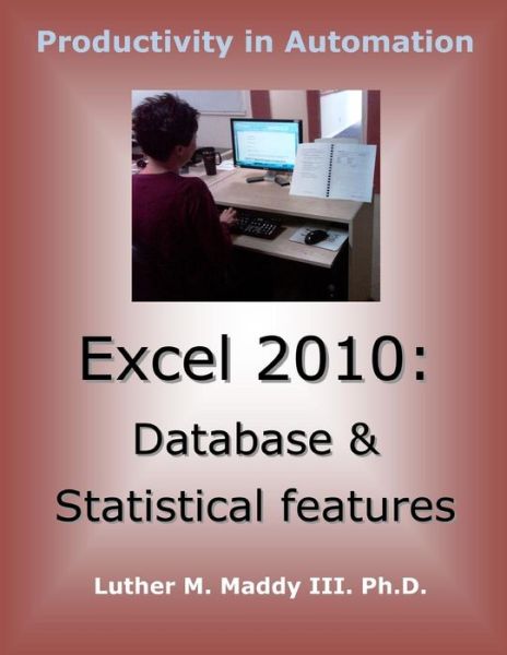 Cover for Maddy, Luther M, III · Excel 2010: Database and Statistical Features (Paperback Book) (2014)