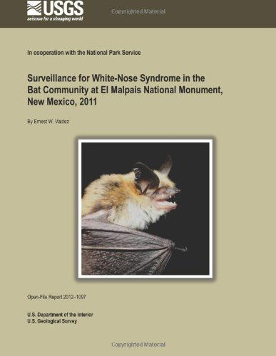 Surveillance for White-nose Syndrome in the Bat Community at El Malpais National Monument, New Mexico, 2011 - U.s. Department of the Interior - Livros - CreateSpace Independent Publishing Platf - 9781495911187 - 19 de fevereiro de 2014