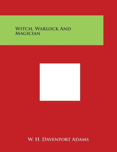 Cover for W H Davenport Adams · Witch, Warlock and Magician (Paperback Book) (2014)