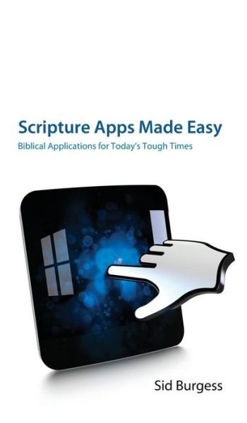 Cover for Sid Burgess · Scripture Apps Made Easy: Biblical Applications for Today's Tough Times (Hardcover Book) (2012)