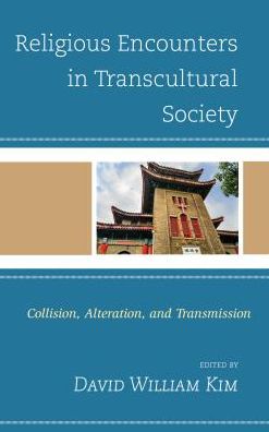 Cover for David William Kim · Religious Encounters in Transcultural Society: Collision, Alteration, and Transmission - Ethnographies of Religion (Hardcover Book) (2017)