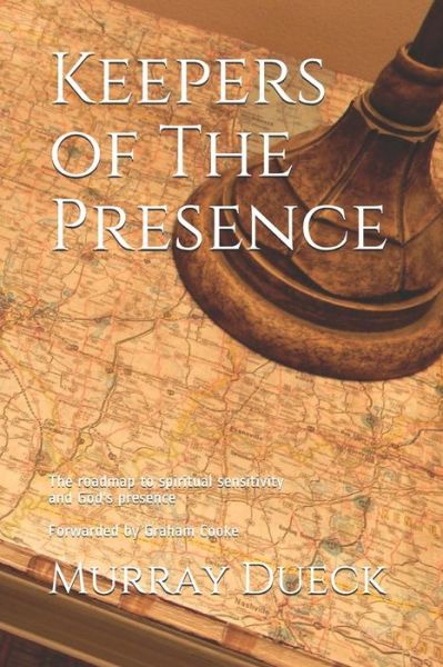 Cover for Murray Dueck · Keepers of the Presence: the Roadmap to Spiritual Sensitivity and God's Presence (Paperback Book) (2014)