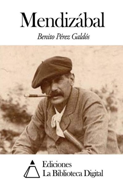 Mendizabal - Benito Perez Galdos - Books - Createspace - 9781502943187 - October 22, 2014