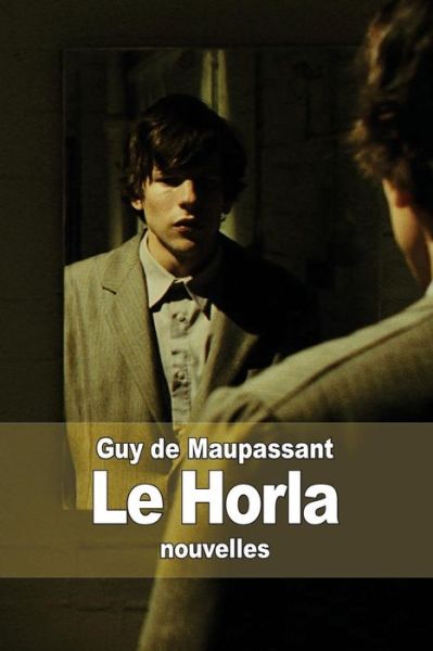 Le Horla - Guy De Maupassant - Kirjat - Createspace - 9781503032187 - perjantai 31. lokakuuta 2014