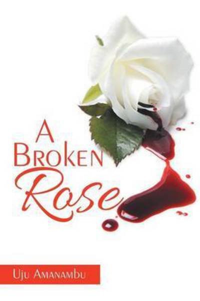 Cover for Uju Amanambu · A Broken Rose (Paperback Bog) (2015)