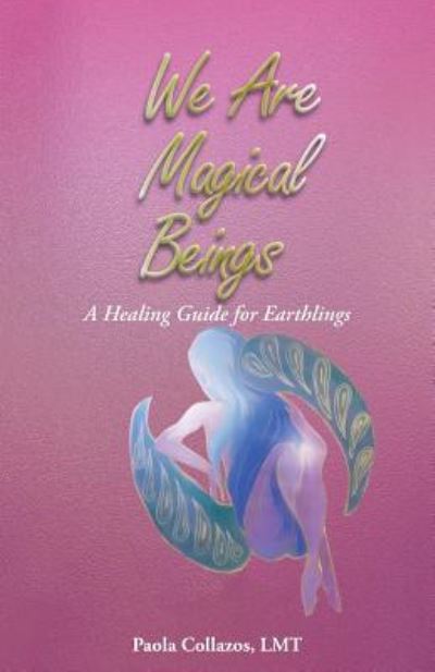 Cover for Paola Collazos · We Are Magical Beings A Healing Guide for Earthlings (Paperback Book) (2017)