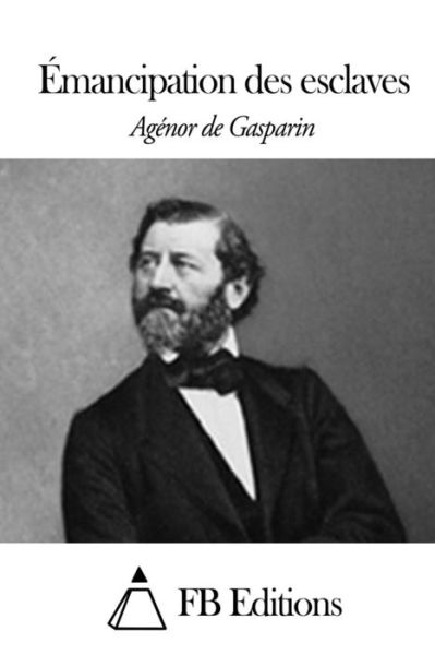 Cover for Agenor De Gasparin · Emancipation Des Esclaves (Paperback Book) (2015)