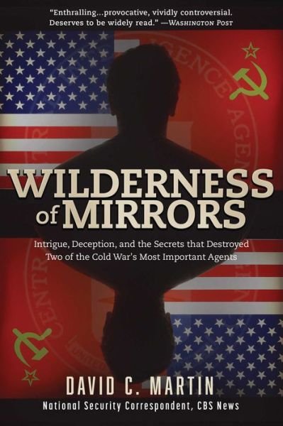 Cover for David Martin · Wilderness of Mirrors: Intrigue, Deception, and the Secrets that Destroyed Two of the Cold War's Most Important Agents (Pocketbok) (2018)