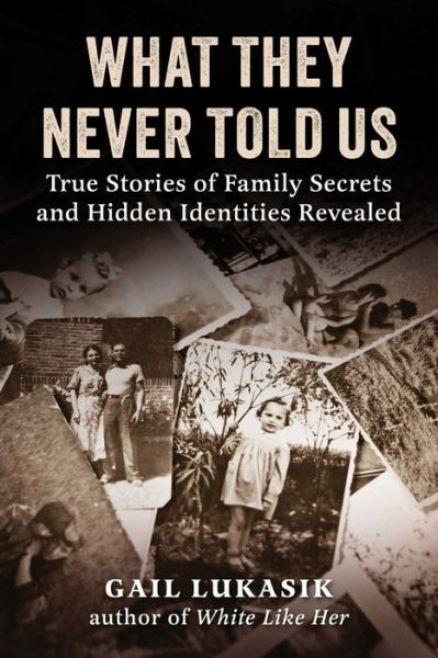 Cover for Gail Lukasik · What They Never Told Us: True Stories of Family Secrets and Hidden Identities Revealed (Gebundenes Buch) (2025)