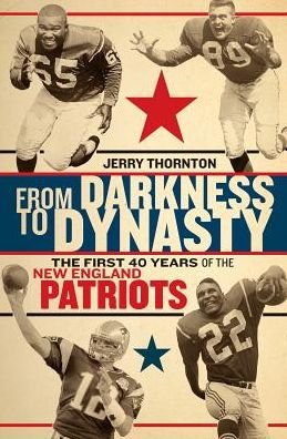 Cover for Jerry Thornton · From Darkness to Dynasty - The First 40 Years of the New England Patriots (Paperback Book) (2018)