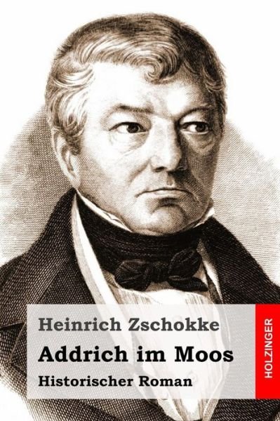 Cover for Heinrich Zschokke · Addrich Im Moos: Historischer Roman (Paperback Book) (2015)