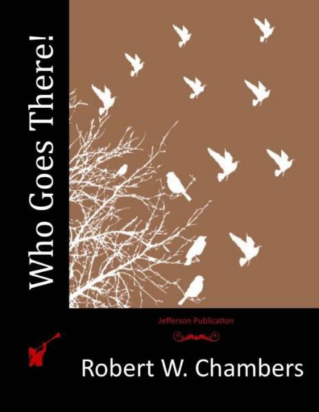 Who Goes There! - Robert W Chambers - Kirjat - Createspace - 9781514331187 - perjantai 12. kesäkuuta 2015