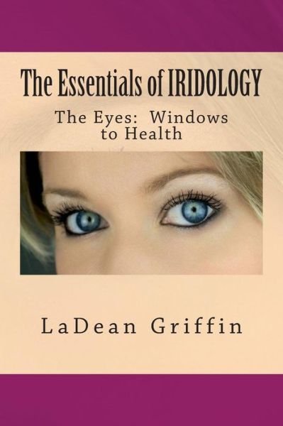 Cover for Ladean Griffin · The Essentials of IRIDOLOGY (Paperback Book) (2015)